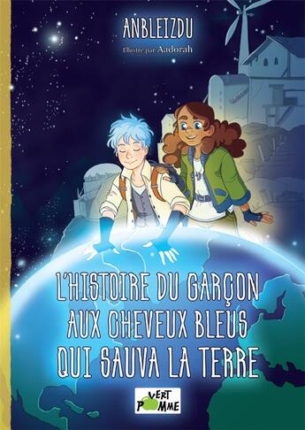 Couverture du livre « L'histoire du garcon aux cheveux bleus qui sauva la Terre » de Anbleizdu et Aadorah aux éditions Vert Pomme