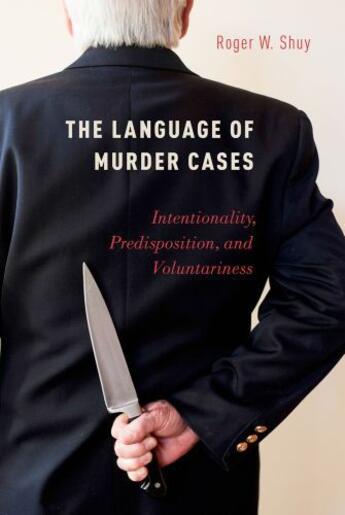 Couverture du livre « The Language of Murder Cases: Intentionality, Predisposition, and Volu » de Shuy Roger W aux éditions Oxford University Press Usa