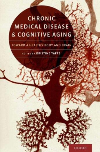 Couverture du livre « Chronic Medical Disease and Cognitive Aging: Toward a Healthy Body and » de Kristine Yaffe aux éditions Oxford University Press Usa