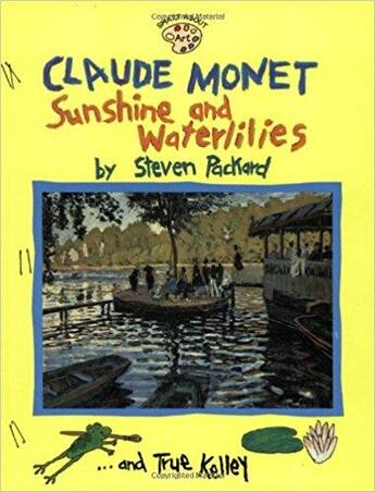 Couverture du livre « Claude Monet ; sunshine and waterlilies » de True Kelley et Steven Packard aux éditions Random House Us