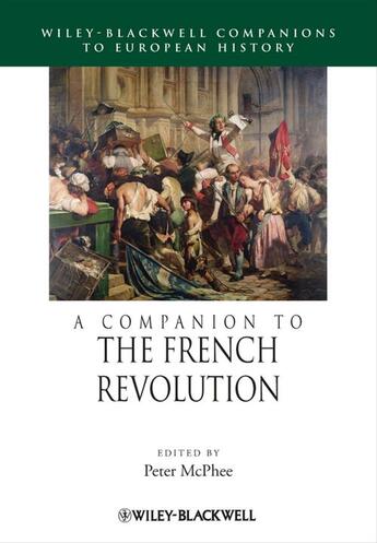 Couverture du livre « A Companion to the French Revolution » de Peter Mcphee aux éditions Wiley-blackwell