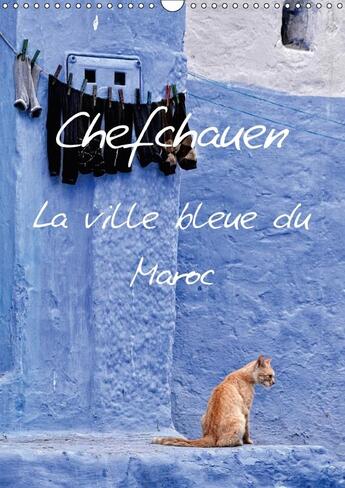 Couverture du livre « Chefchauen la ville bleue du maroc calendrier mural 2018 din - chefchauen une ville peinte en » de Stegen J aux éditions Calvendo