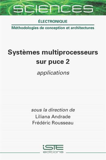 Couverture du livre « Systèmes multiprocesseurs sur puce 2 : applications » de Frederic Rousseau et Liliane Andrade aux éditions Iste