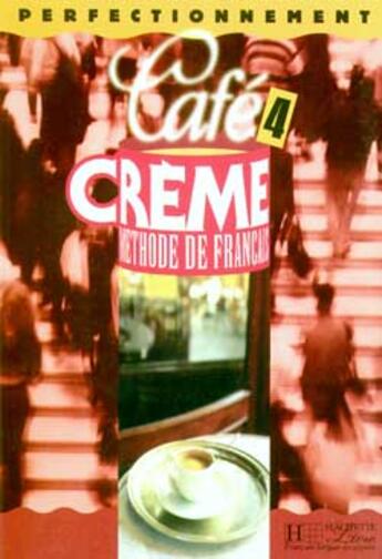 Couverture du livre « Cafe creme 4 - livre de l'eleve » de Massacret Elisabeth aux éditions Hachette Fle