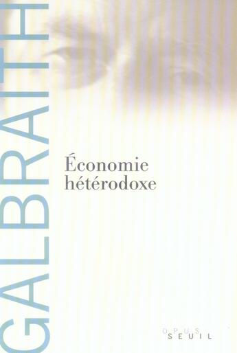 Couverture du livre « Économie hétérodoxe » de Galbraith John Kenne aux éditions Seuil