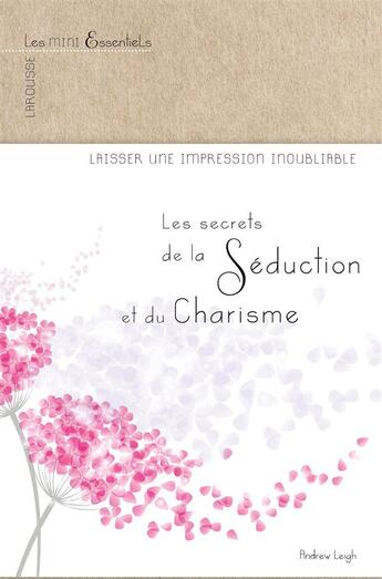 Couverture du livre « Les secrets de la séduction et du charisme » de Andrew Leigh aux éditions Larousse