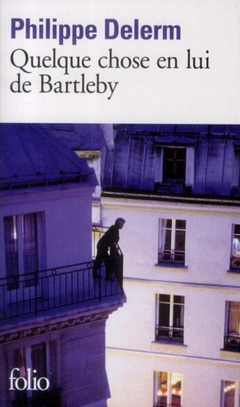 Couverture du livre « Quelque chose en lui de Bartleby » de Philippe Delerm aux éditions Folio