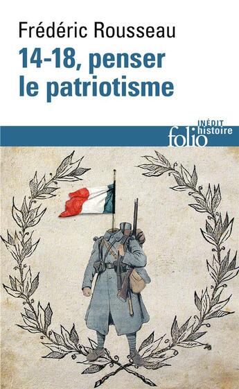 Couverture du livre « 14-18 ; penser le patriotisme » de Frederic Rousseau aux éditions Folio