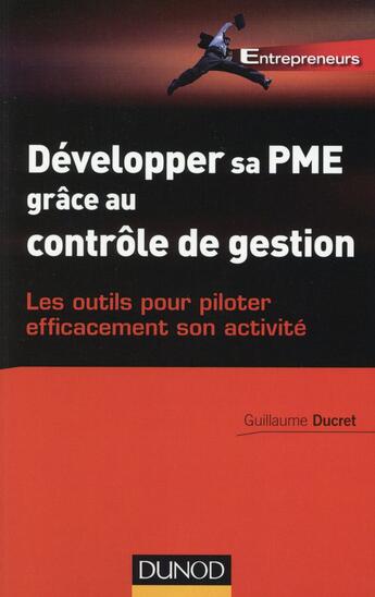 Couverture du livre « Développer sa pme grâce au contrôle de gestion ; les outils pour piloter efficacement » de Guillaume Ducret aux éditions Dunod