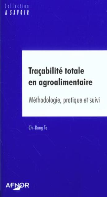 Couverture du livre « Tracabilite totale en agroalimentaire. methodologie, pratique et suivi » de Ta Chi-Dung aux éditions Afnor