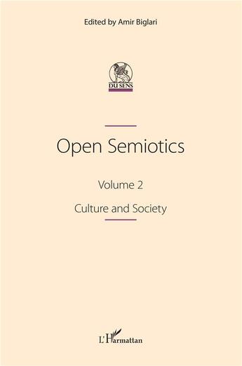 Couverture du livre « Open Semiotics. Volume 2 : Culture and Society » de Biglari Amir aux éditions L'harmattan