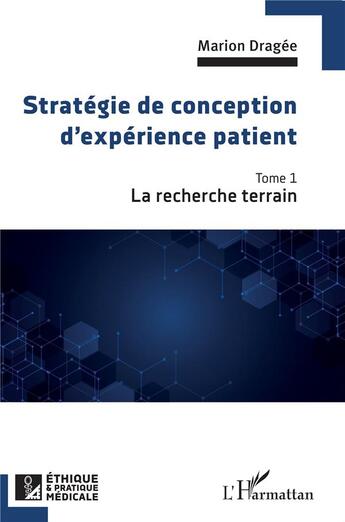 Couverture du livre « Stratégie de conception d'expérience patient t.1 : la recherche terrain » de Marion Dragee aux éditions L'harmattan