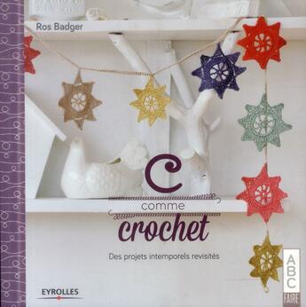 Couverture du livre « C comme crochet ; des projets intemporels revisités » de Ros Badger aux éditions Eyrolles