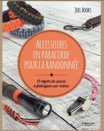 Couverture du livre « Accessoires en paracorde pour la randonnée ; 12 objets de survie à fabriquer soi-même » de Joel Hooks aux éditions Eyrolles