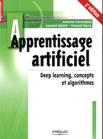 Couverture du livre « Apprentissage artificiel ; deep learning, concepts et algorithmes (3e édition) » de Antoine Cornuejols et Laurent Miclet et Vincent Barras aux éditions Eyrolles