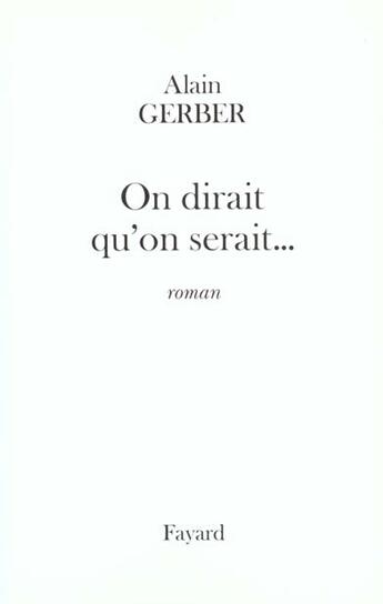 Couverture du livre « On dirait qu'on serait... » de Alain Gerber aux éditions Fayard