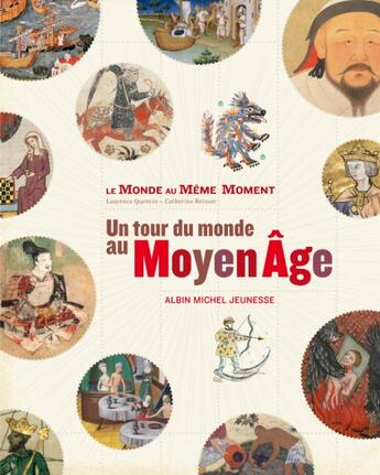 Couverture du livre « Le monde au même moment ; un tour du monde au Moyen-âge » de Christelle Enault et Catherine Reisser et Laurence Quentin aux éditions Albin Michel Jeunesse