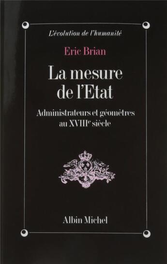 Couverture du livre « La mesure de l'Etat ; administrateurs et géomètres au XVIIIe siècle » de Eric Brian aux éditions Albin Michel