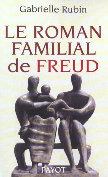 Couverture du livre « Le Roman familial de Freud » de Gabrielle Rubin aux éditions Payot