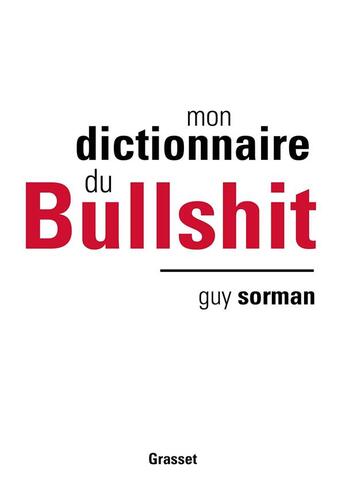 Couverture du livre « Mon dictionnaire du bullshit » de Guy Sorman aux éditions Grasset