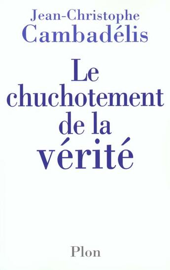 Couverture du livre « Chuchotement De La Verite » de Jean-Christophe Cambadelis aux éditions Plon
