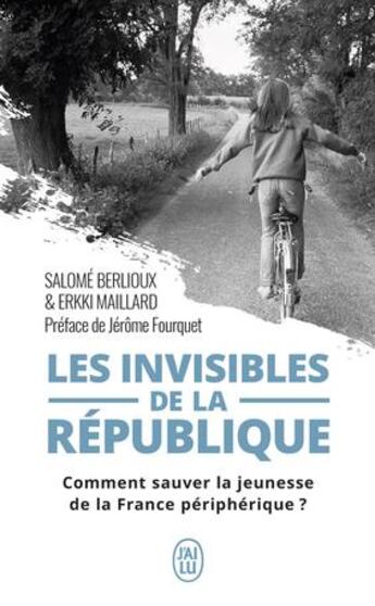 Couverture du livre « Les invisibles de la République ; comment sauver la jeunesse de la France périphérique ? » de Salome Berlioux et Erkki Maillard aux éditions J'ai Lu