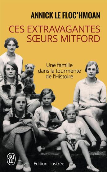 Couverture du livre « Ces extravagantes soeurs mitford - une famille dans la tourmente de l'histoire » de Annick Le Floc'Hmoan aux éditions J'ai Lu