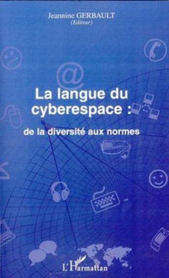 Couverture du livre « La langue du cyberespace ; de la diversité aux normes » de Jeannine Gerbault aux éditions L'harmattan