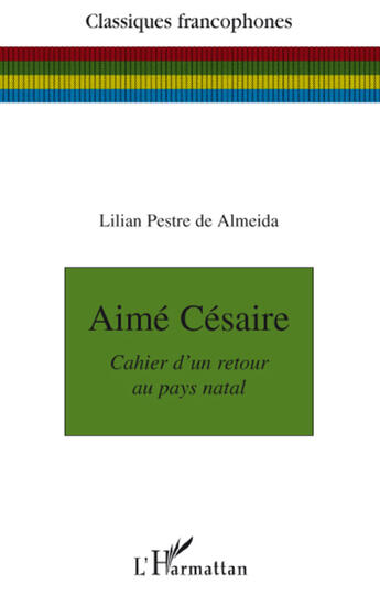 Couverture du livre « Aimé Césaire ; cahier d'un retour au pays natal » de Pestre De Almeida L. aux éditions L'harmattan