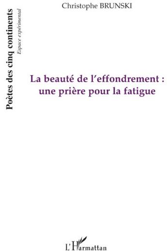 Couverture du livre « La beauté de l'effondrement ; une prière pour la fatigue » de Christophe Brunski aux éditions L'harmattan