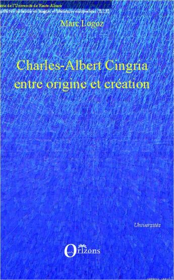 Couverture du livre « Charles Albert Cingria entre origine et création » de Marc Logoz aux éditions Orizons