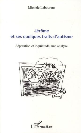 Couverture du livre « Jérôme et ses quelques traits d'autisme ; séparation et inquiétude, une analyse » de Michele Laboureur aux éditions L'harmattan