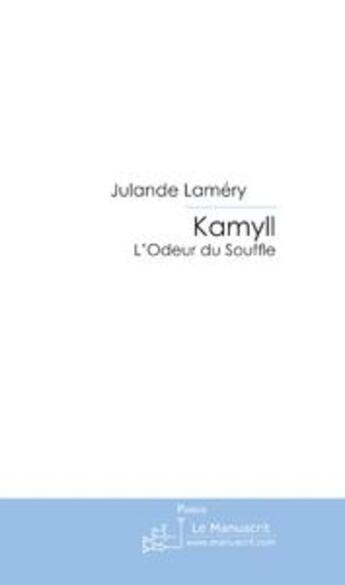 Couverture du livre « Kamyll ; l'odeur du souffle » de Julande Lamery aux éditions Le Manuscrit