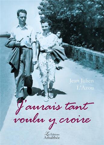 Couverture du livre « J'aurais tant voulu y croire » de Jean Julien L'Azou aux éditions Amalthee