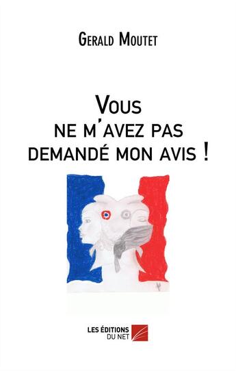 Couverture du livre « Vous ne m'avez pas demandé mon avis ! 2012 la révolution » de Gerald Moutet aux éditions Editions Du Net