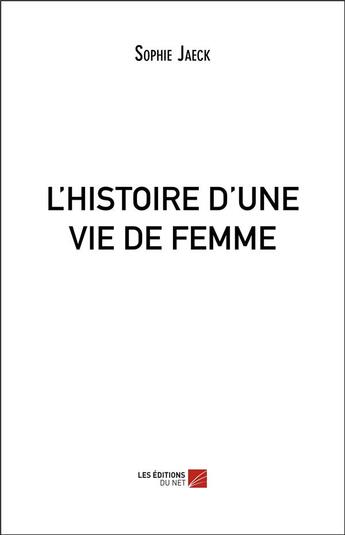 Couverture du livre « L'histoire d'une vie de femme » de Sophie Jaeck aux éditions Editions Du Net