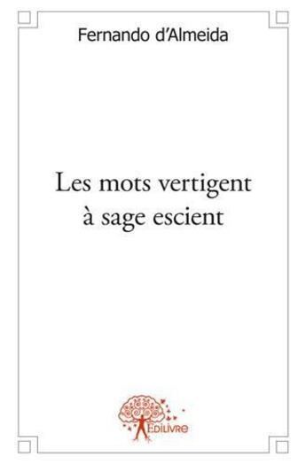 Couverture du livre « Les mots vertigent a sage escient » de Fernando D' Almeida aux éditions Edilivre