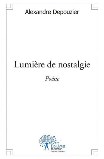 Couverture du livre « Lumiere de nostalgie » de Alexandre Depouzier aux éditions Edilivre