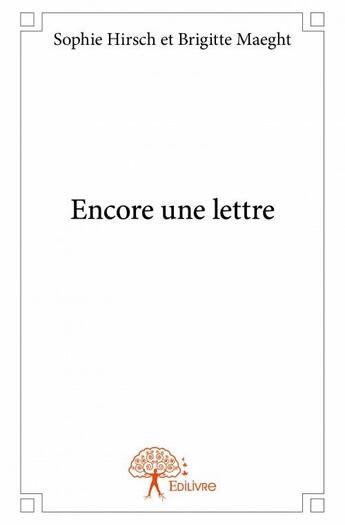 Couverture du livre « Encore une lettre » de Maeght Brigitte et Sophie Hirsch aux éditions Edilivre