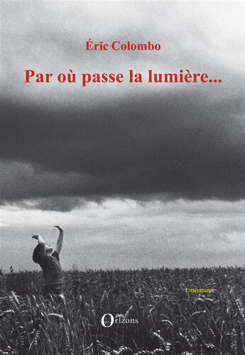 Couverture du livre « Par où passe la lumière... » de Eric Colombo aux éditions Orizons