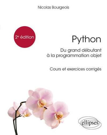 Couverture du livre « Python, du grand débutant à la programmation objet ; cours et exercices corrigés » de Nicolas Bourgeois aux éditions Ellipses