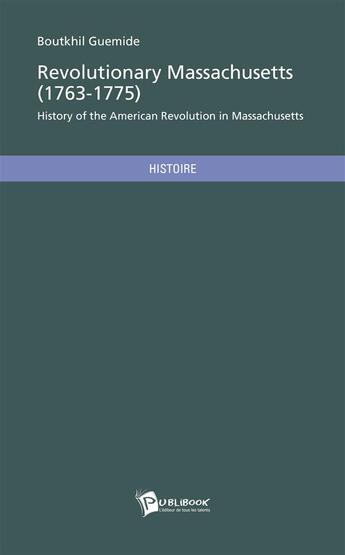 Couverture du livre « Revolutionary Massachusetts (1763-1775) » de Boutkhil Guemide aux éditions Publibook