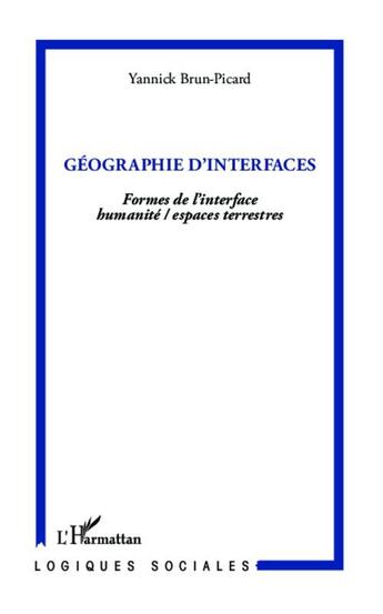 Couverture du livre « Géographie d'interfaces ; formes de l'interface humanité / espaces terrestres » de Yannick Brun-Picard aux éditions L'harmattan