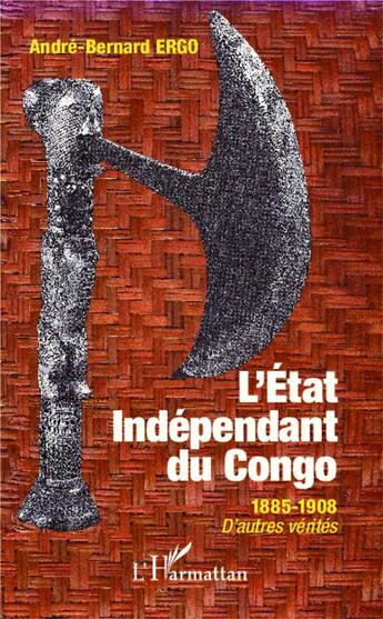 Couverture du livre « État indépendant du Congo 1885-1908 d'autre vérités » de André-Bernard Ergo aux éditions L'harmattan