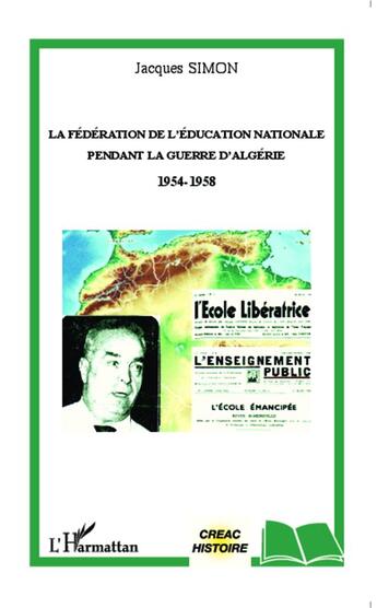 Couverture du livre « La fédération de l'éducation nationale pendant la guerre d'Algérie 1954-1958 » de Jacques Simon aux éditions L'harmattan