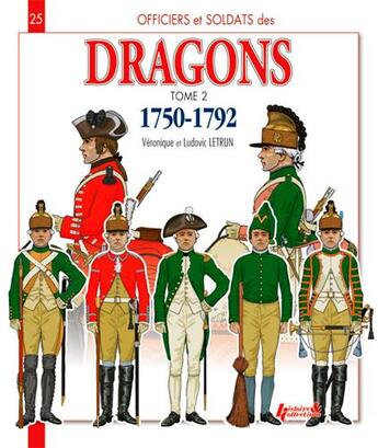 Couverture du livre « Dragons t.2 ; 1750-1792 » de Veronique Letrun et Ludovic Letrun aux éditions Histoire Et Collections