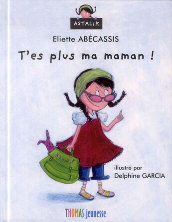 Couverture du livre « T'es plus ma maman ! » de Eliette Abecassis aux éditions Thomas Jeunesse