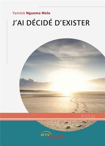 Couverture du livre « J'ai décidé d'exister » de Yannick Nguema Melo aux éditions Jets D'encre