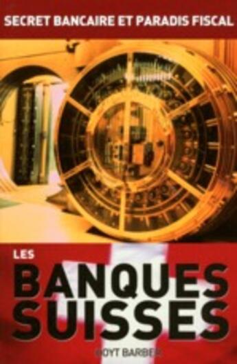 Couverture du livre « Les banques suisses ; secret bancaire et paradis fiscaux » de Hoyt Barber aux éditions Music And Entertainment