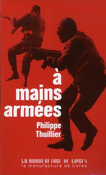 Couverture du livre « A mains armees » de Thuillier Philippe aux éditions La Manufacture De Livres